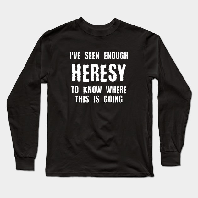 Heresy Meme Quotes Tabletop Wargaming and Miniatures Addict Long Sleeve T-Shirt by pixeptional